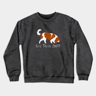 Let Them Sniff ~ Cavalier Dog Sniffing, Tracking, Sniffari Crewneck Sweatshirt